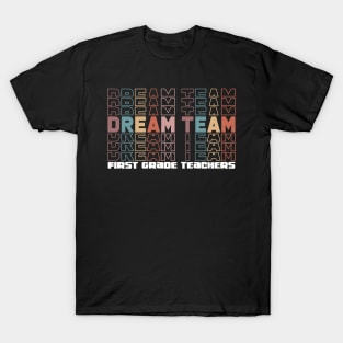 Dream Team First Grade Teacher, First Grade Teachers Dream Team Aka, 1st Grade Teachers, Back to School,Teacher Appreciation, T-Shirt